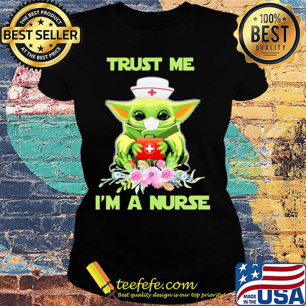 Baby yoda trust me i’m a nurse mask covid-19 flowers s Ladies tee Baby yoda trust me i’m a nurse mask covid-19 flowers s Ladies tee
