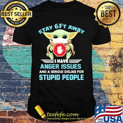 Baby yoda wear mask stay 6ft away i have anger issues and a serious dislike for stupid people shirt
