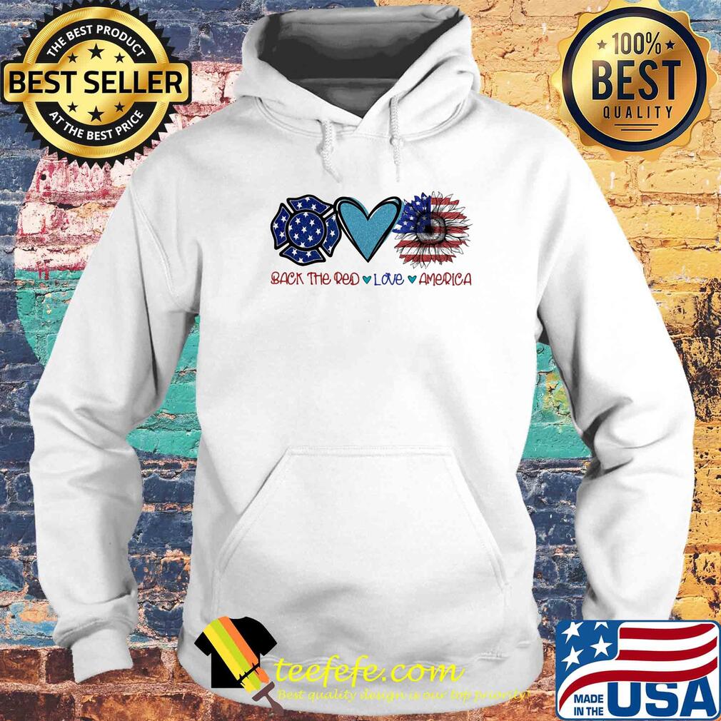 Back the red Firefighter love heart sunflower American flag veteran Independence Day s Hoodie Back the red Firefighter love heart sunflower American flag veteran Independence Day s Hoodie