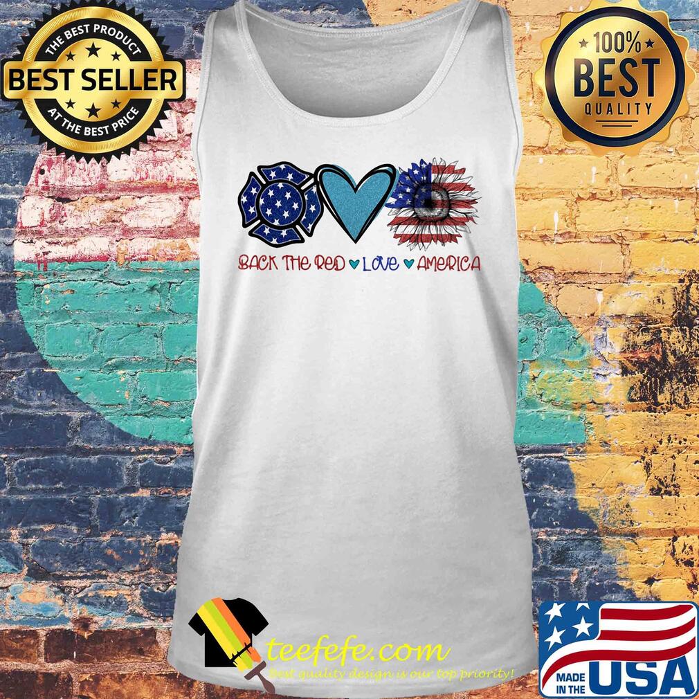 Back the red Firefighter love heart sunflower American flag veteran Independence Day s Tank top Back the red Firefighter love heart sunflower American flag veteran Independence Day s Tank top