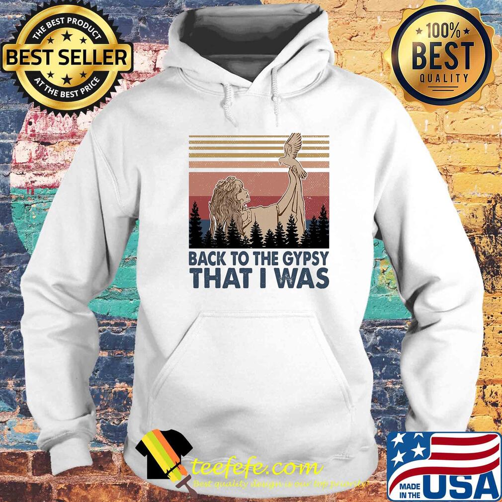 Back to the gypsy that I was vintage s Hoodie Back to the gypsy that I was vintage s Hoodie