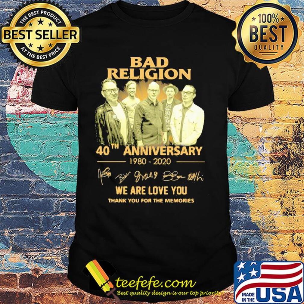 Bad religion 40th anniversary 1980 2020 we are love you thank you for the memories signatures shirt