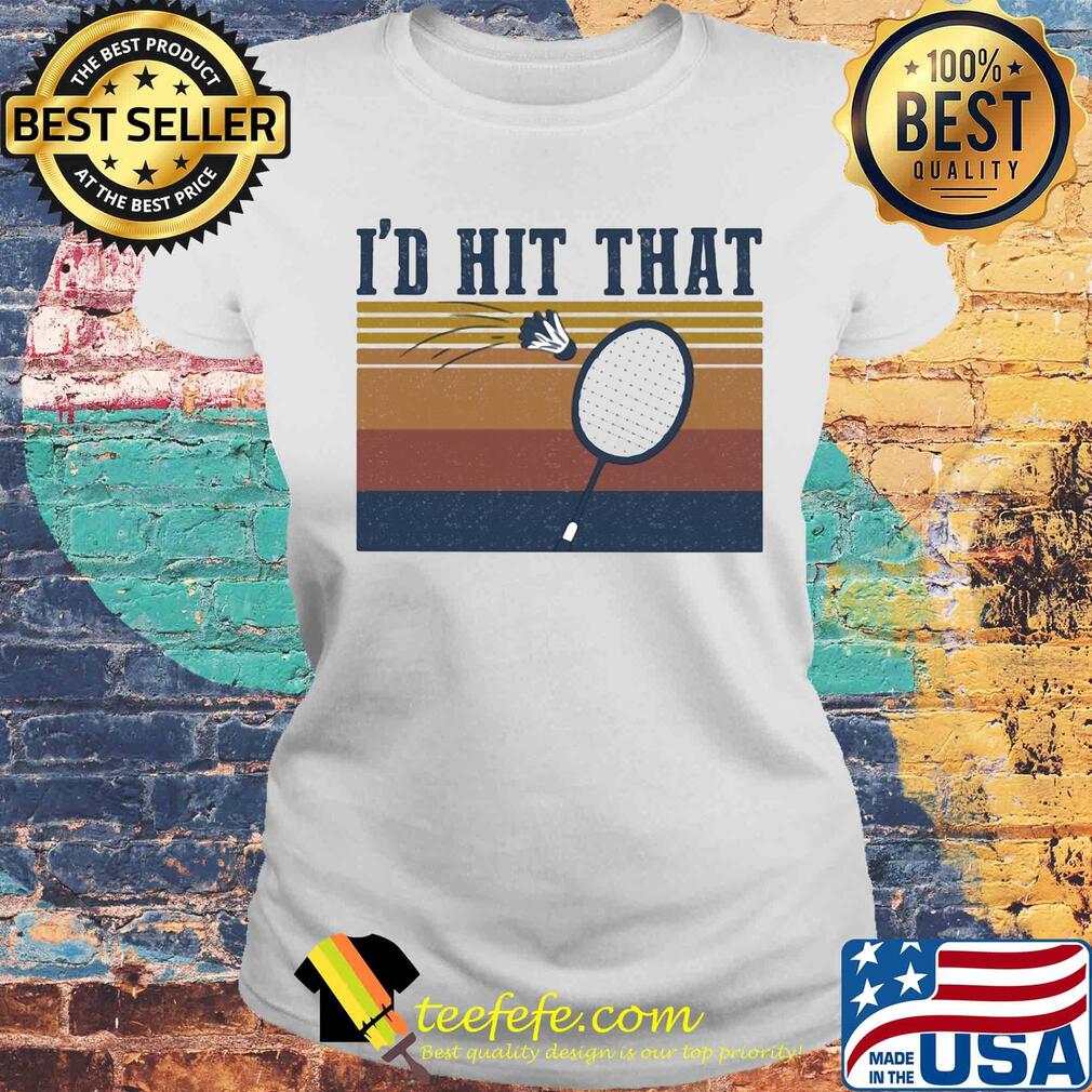 Badminton I'd hit that vintage s Laides tee Badminton I'd hit that vintage s Laides tee