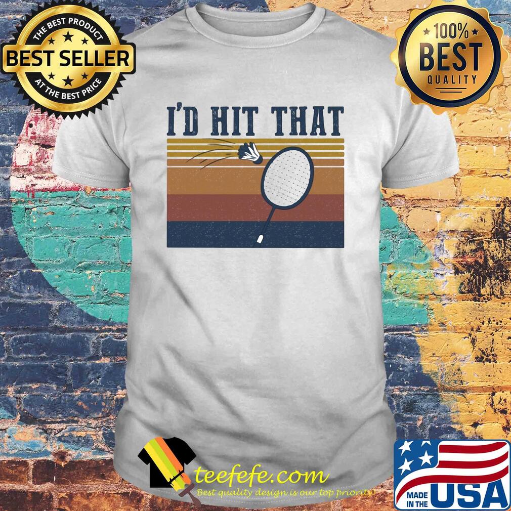 Badminton I'd hit that vintage shirt Badminton I'd hit that vintage shirt