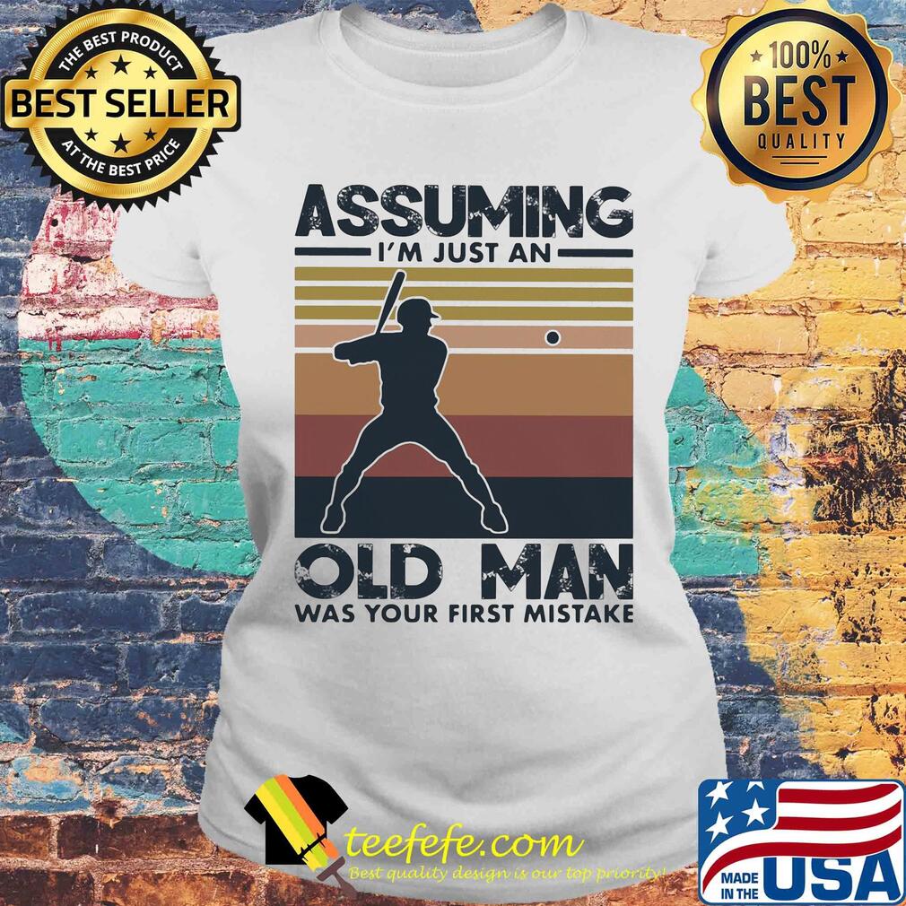 Baseball assuming I'm just an old lady was your first mistake vintage s Laides tee Baseball assuming I'm just an old lady was your first mistake vintage s Laides tee