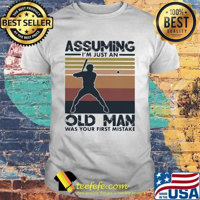 Baseball assuming I'm just an old lady was your first mistake vintage shirt