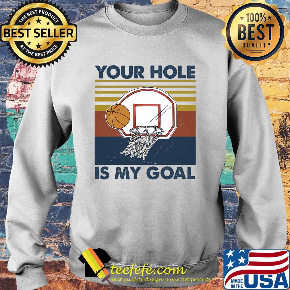 Basketball your hole is my goal vintage s Sweater Basketball your hole is my goal vintage s Sweater