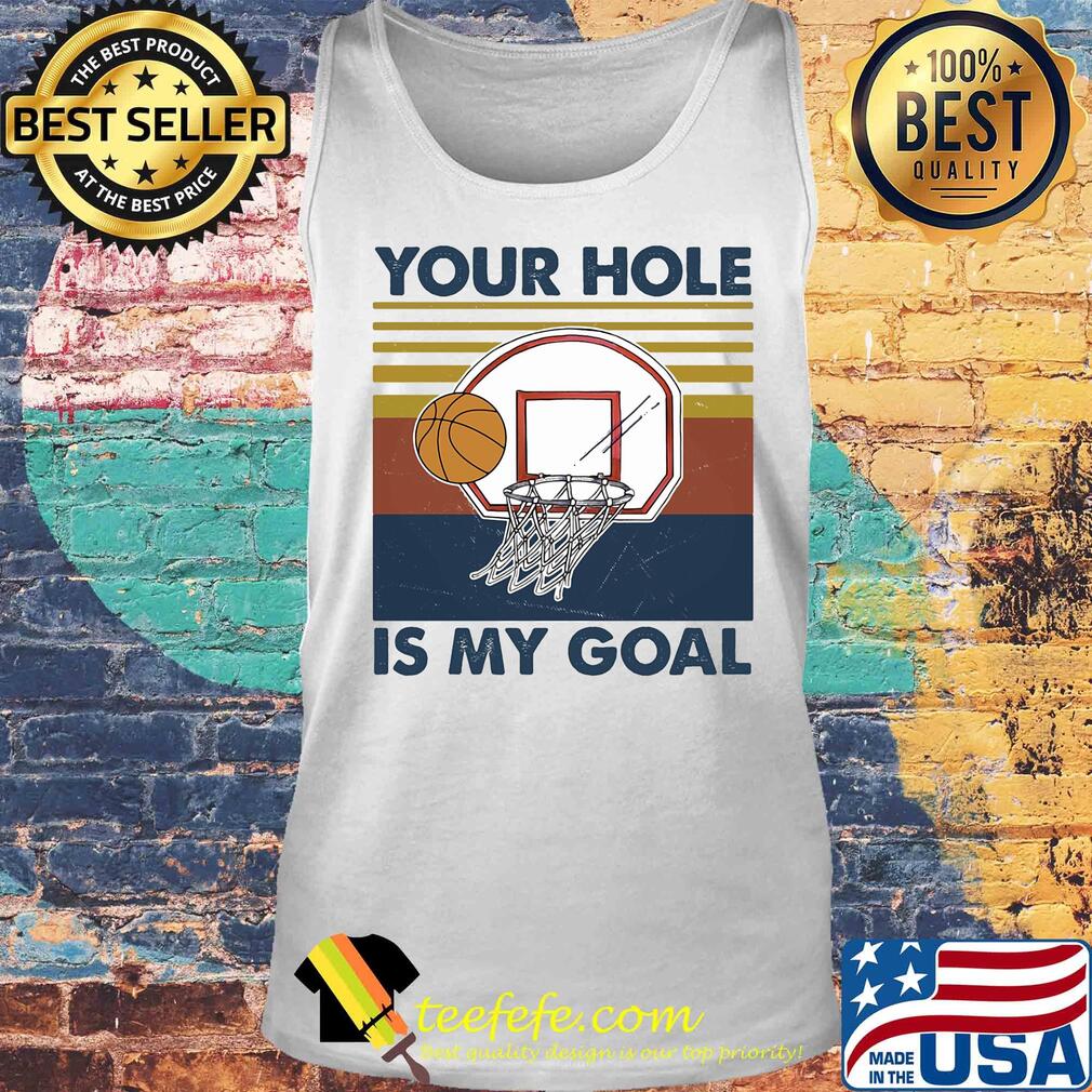 Basketball your hole is my goal vintage s Tank top Basketball your hole is my goal vintage s Tank top