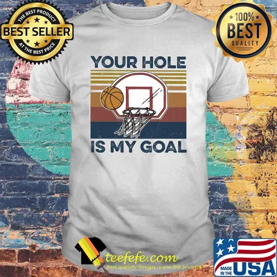 Basketball your hole is my goal vintage shirt