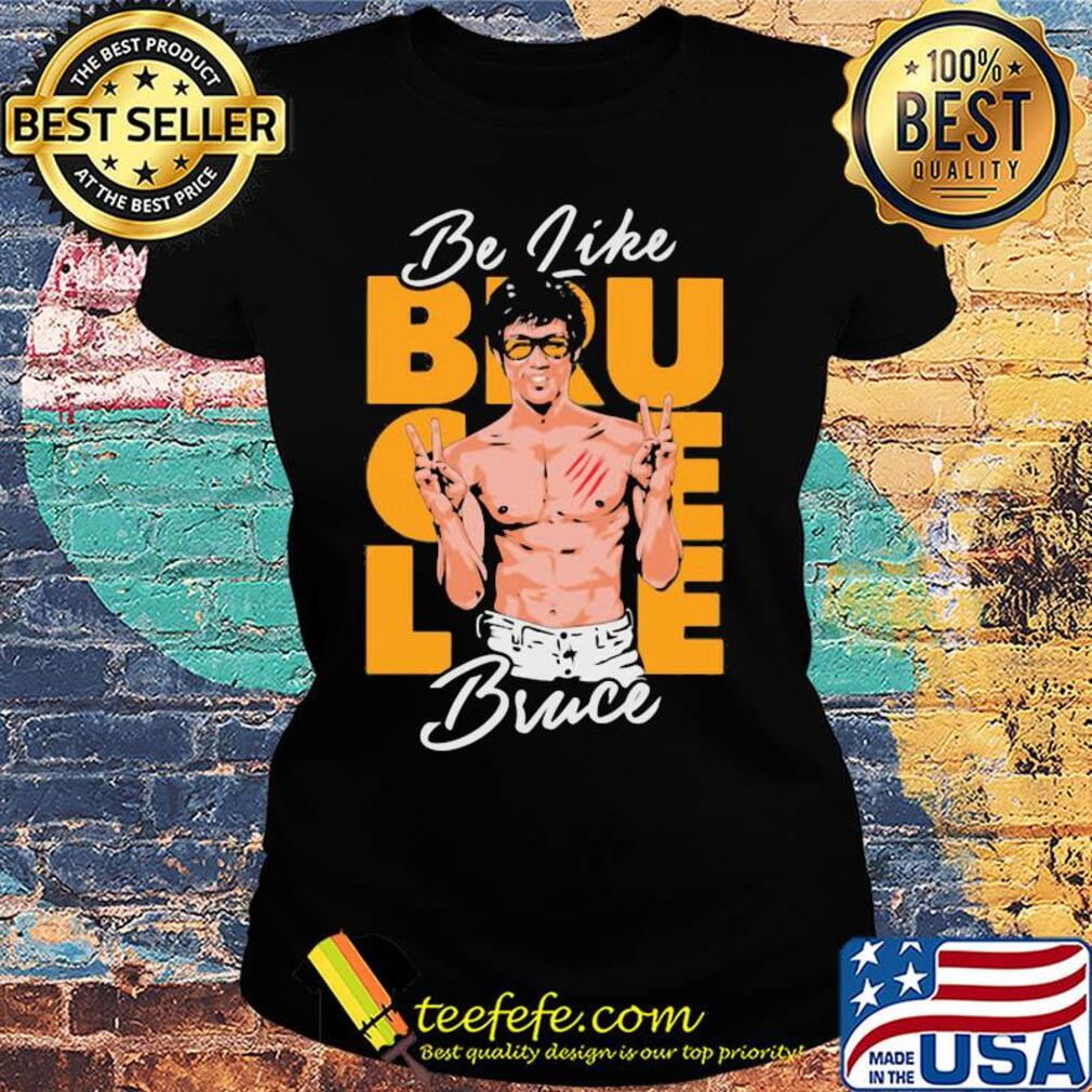 Be like water bruce lee s Ladies tee Be like water bruce lee s Ladies tee