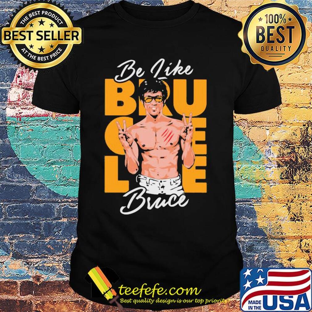 Be like water bruce lee shirt Be like water bruce lee shirt