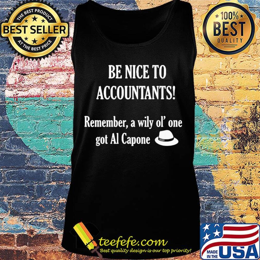 Be nice to accountants remember a wily old' one got al capone s Tank top Be nice to accountants remember a wily old' one got al capone s Tank top