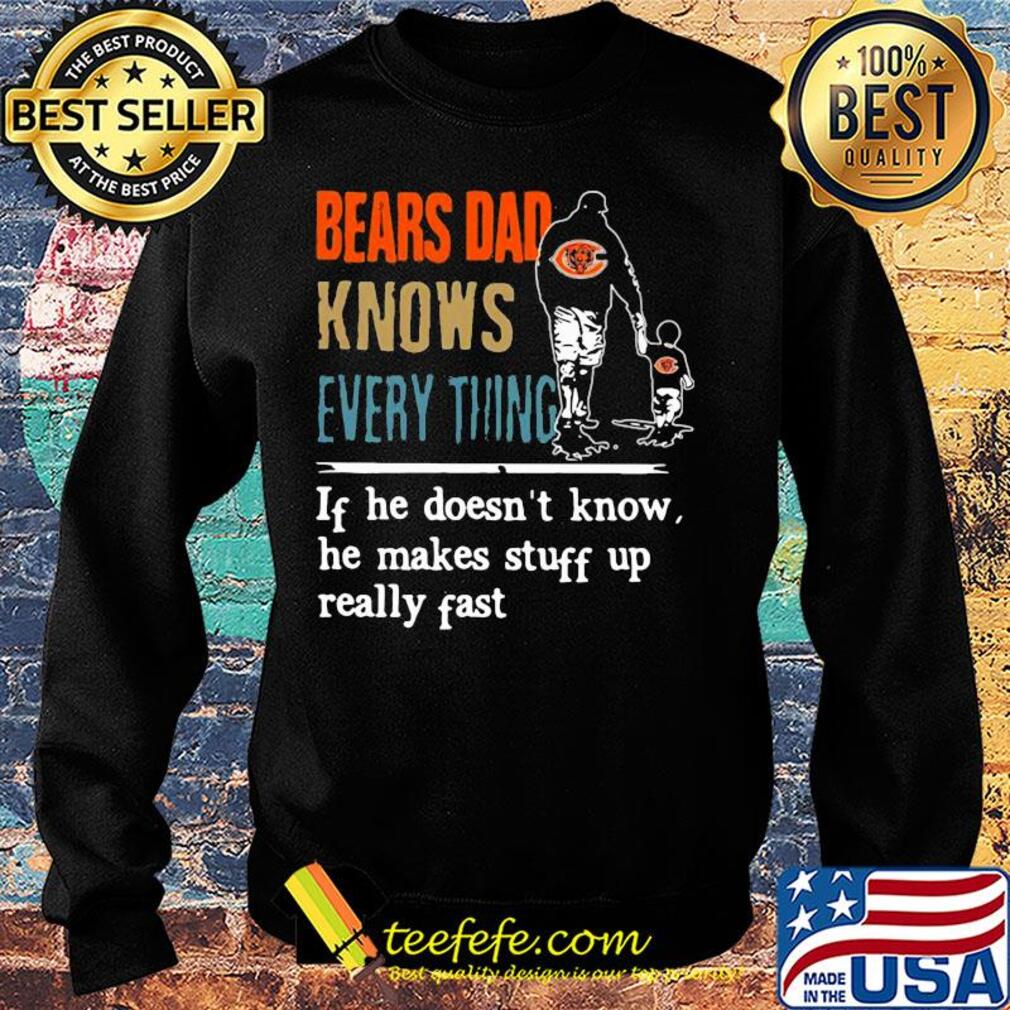 Bears dad knows everything if he doesn't know he makes stuff up really fast s Sweater Bears dad knows everything if he doesn't know he makes stuff up really fast s Sweater