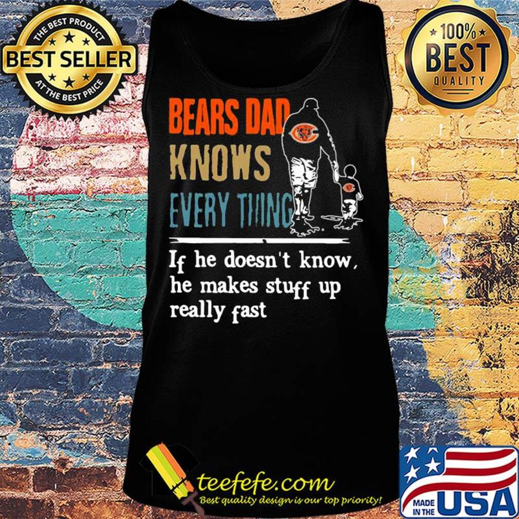Bears dad knows everything if he doesn't know he makes stuff up really fast s Tank top Bears dad knows everything if he doesn't know he makes stuff up really fast s Tank top