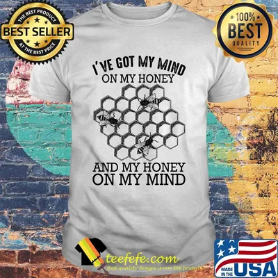 Bee I've got my mind on my honey and my honey on my mind shirt