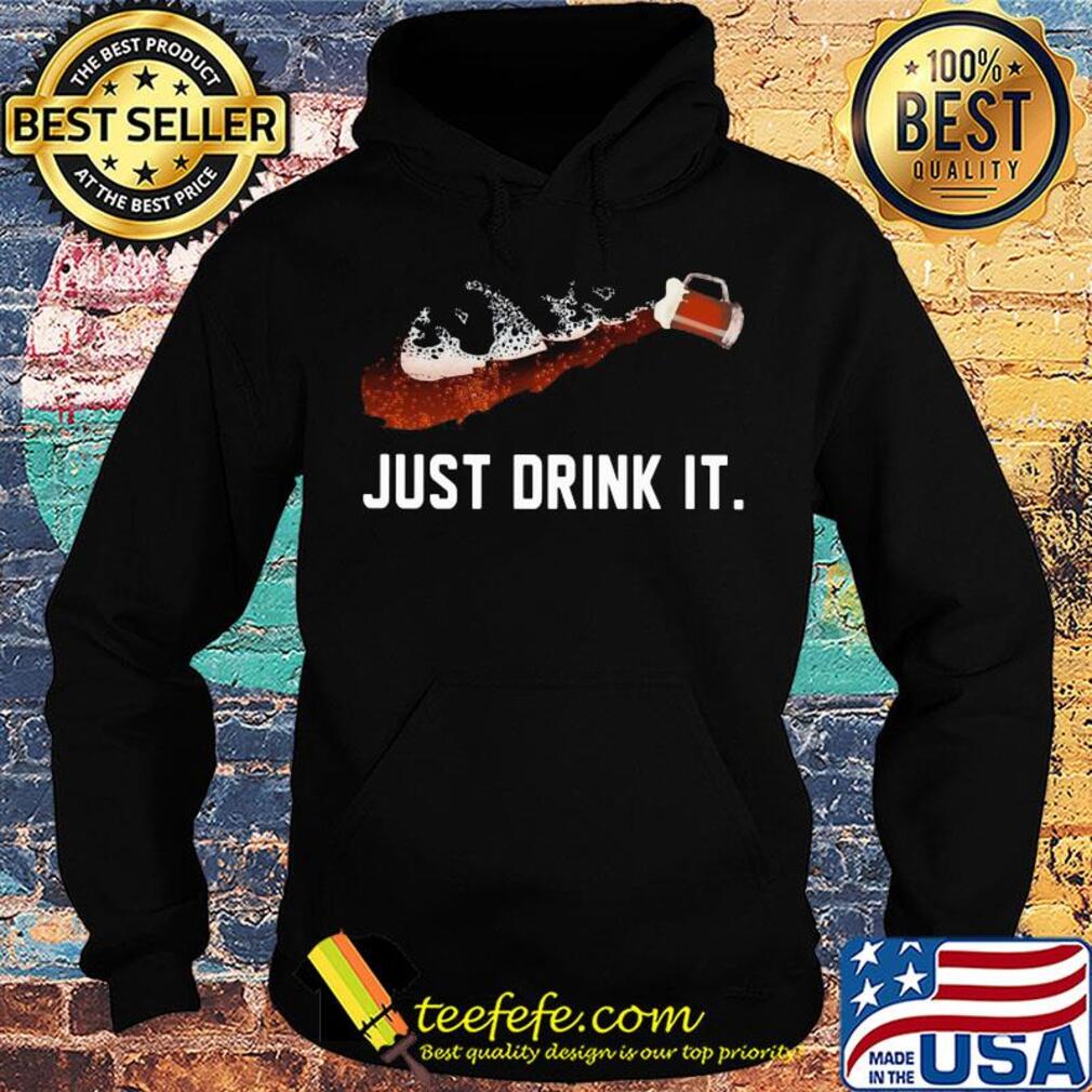 Beer Just drink it s Hoodie Beer Just drink it s Hoodie