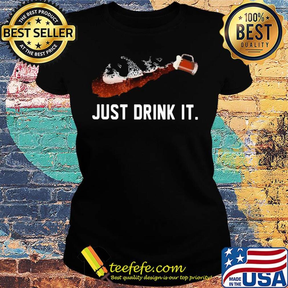 Beer Just drink it s Ladies tee Beer Just drink it s Ladies tee