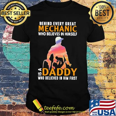 Behind every great mechanic who believes in himself is a daddy shirt