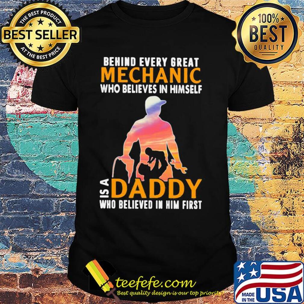 Behind every great mechanic who believes in himself is a daddy shirt