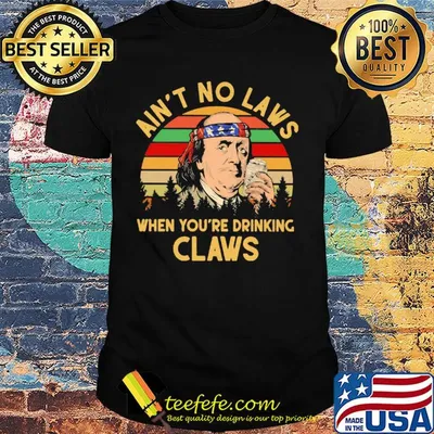 Benjamin franklin ain’t no laws when you drinking claws vintage shirt