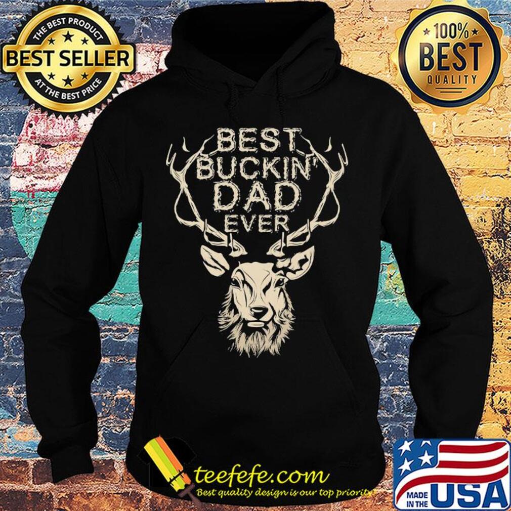 Best buckin dad ever s Hoodie Best buckin dad ever s Hoodie