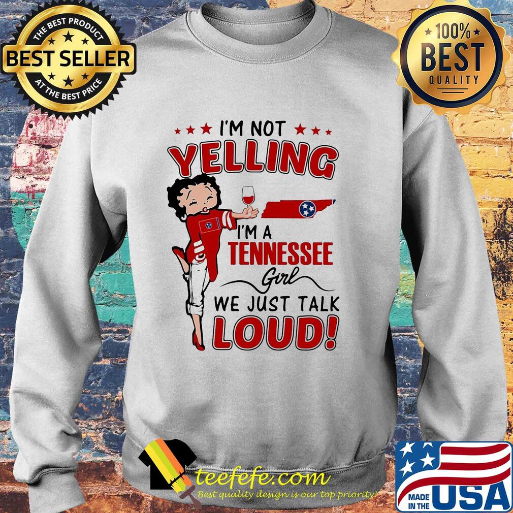 Betty boop I'm not yelling I'm a tennessee girl we just talk loud s Sweater Betty boop I'm not yelling I'm a tennessee girl we just talk loud s Sweater