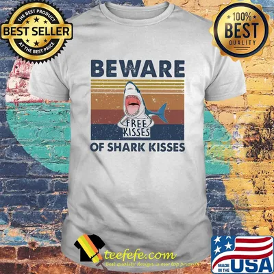 Beware of shark kisses free kisser vintage shirt