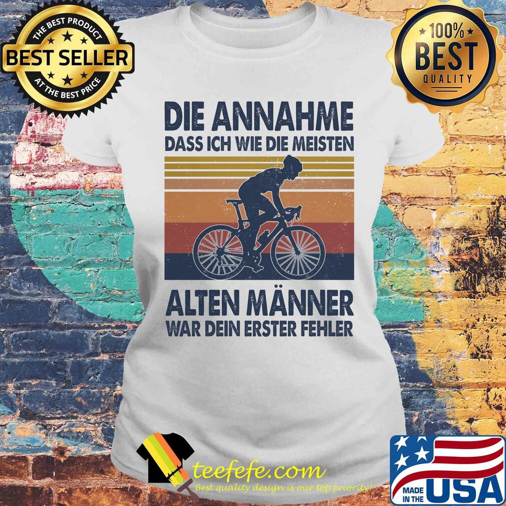 Bicycle die annahme dass ich wie die meisten alten wanner war dien erter fehler vintage s Laides tee Bicycle die annahme dass ich wie die meisten alten wanner war dien erter fehler vintage s Laides tee