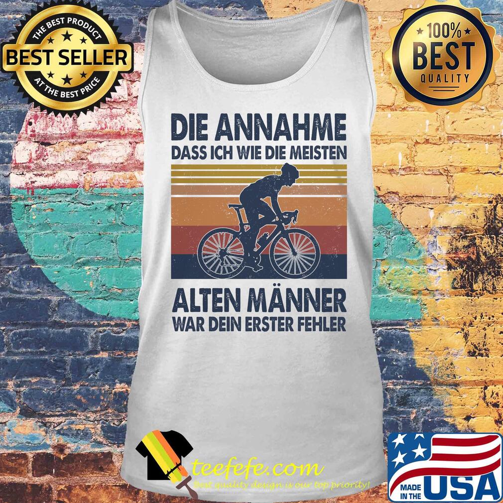 Bicycle die annahme dass ich wie die meisten alten wanner war dien erter fehler vintage s Tank top Bicycle die annahme dass ich wie die meisten alten wanner war dien erter fehler vintage s Tank top