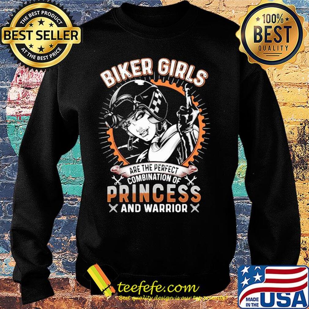 Biker girls are the perfect combination of princess and warrior s Sweater Biker girls are the perfect combination of princess and warrior s Sweater