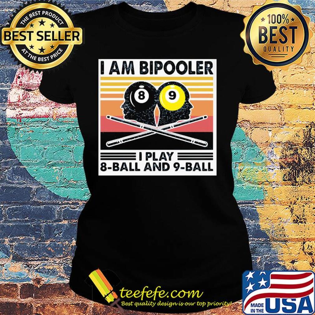Billiard I am bipooler I play 8-ball and 9-ball vintage s Ladies tee Billiard I am bipooler I play 8-ball and 9-ball vintage s Ladies tee