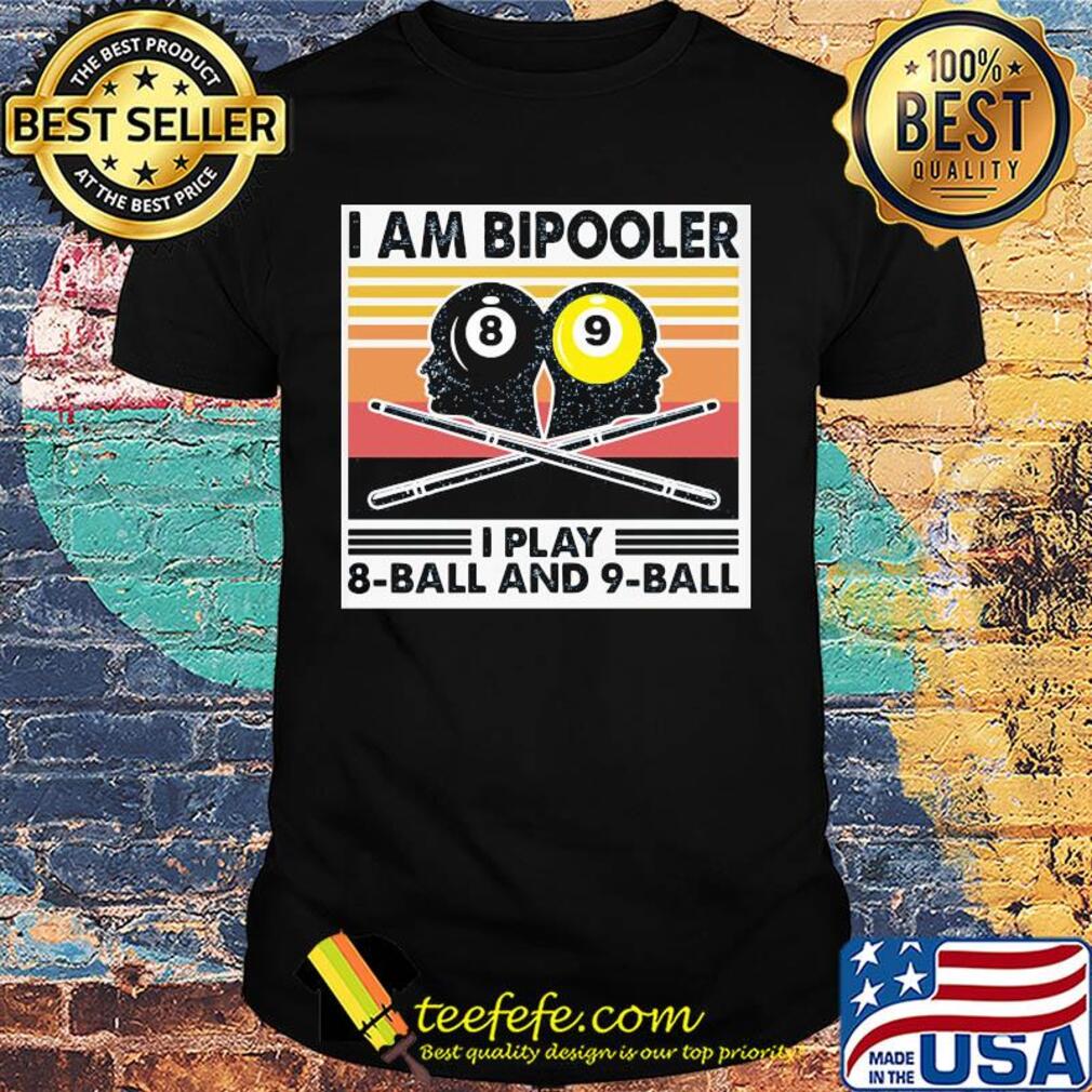 Billiard I am bipooler I play 8-ball and 9-ball vintage shirt Billiard I am bipooler I play 8-ball and 9-ball vintage shirt