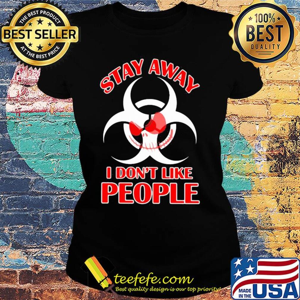 Biological hazard Jack Skellington Stay away I don't like people s Ladies tee Biological hazard Jack Skellington Stay away I don't like people s Ladies tee