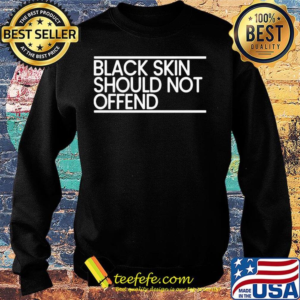 Black skin should not offend s Sweater Black skin should not offend s Sweater