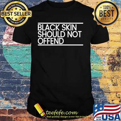 Black skin should not offend shirt