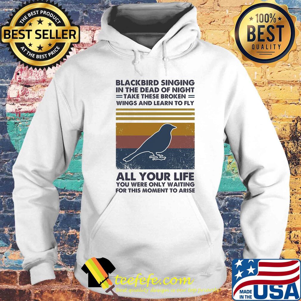 Blackbird singing in the dead of night take these broken all your life vintage s Hoodie Blackbird singing in the dead of night take these broken all your life vintage s Hoodie
