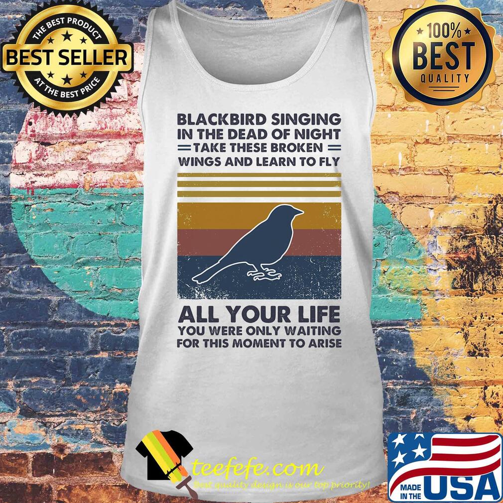 Blackbird singing in the dead of night take these broken all your life vintage s Tank top Blackbird singing in the dead of night take these broken all your life vintage s Tank top
