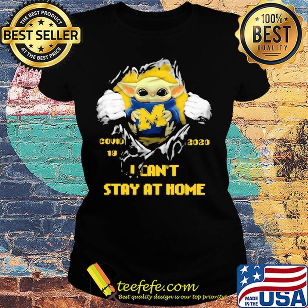 Blood inside baby yoda hug michigan wolverines covid-19 2020 i can't stay at home s Ladies tee Blood inside baby yoda hug michigan wolverines covid-19 2020 i can't stay at home s Ladies tee