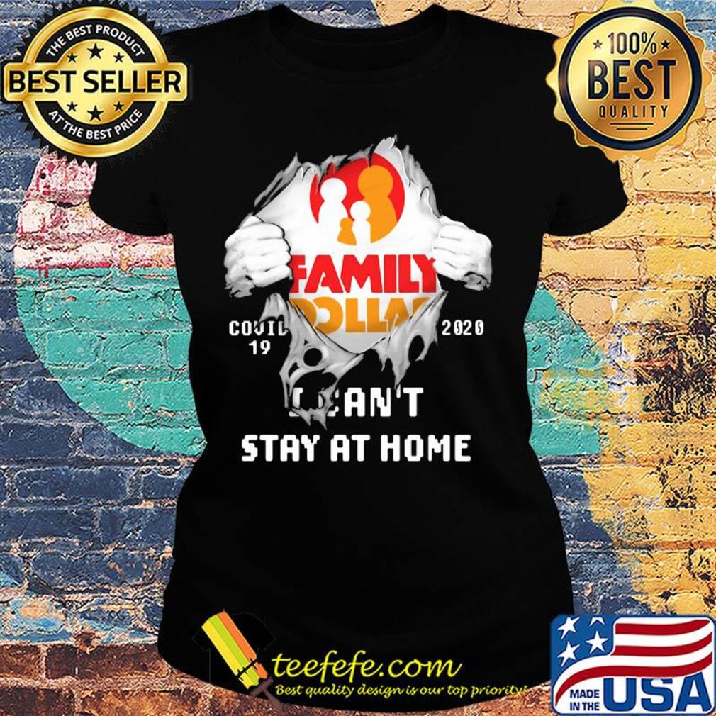 Blood inside family dollar covid-19 2020 i can't stay at home s Ladies tee Blood inside family dollar covid-19 2020 i can't stay at home s Ladies tee