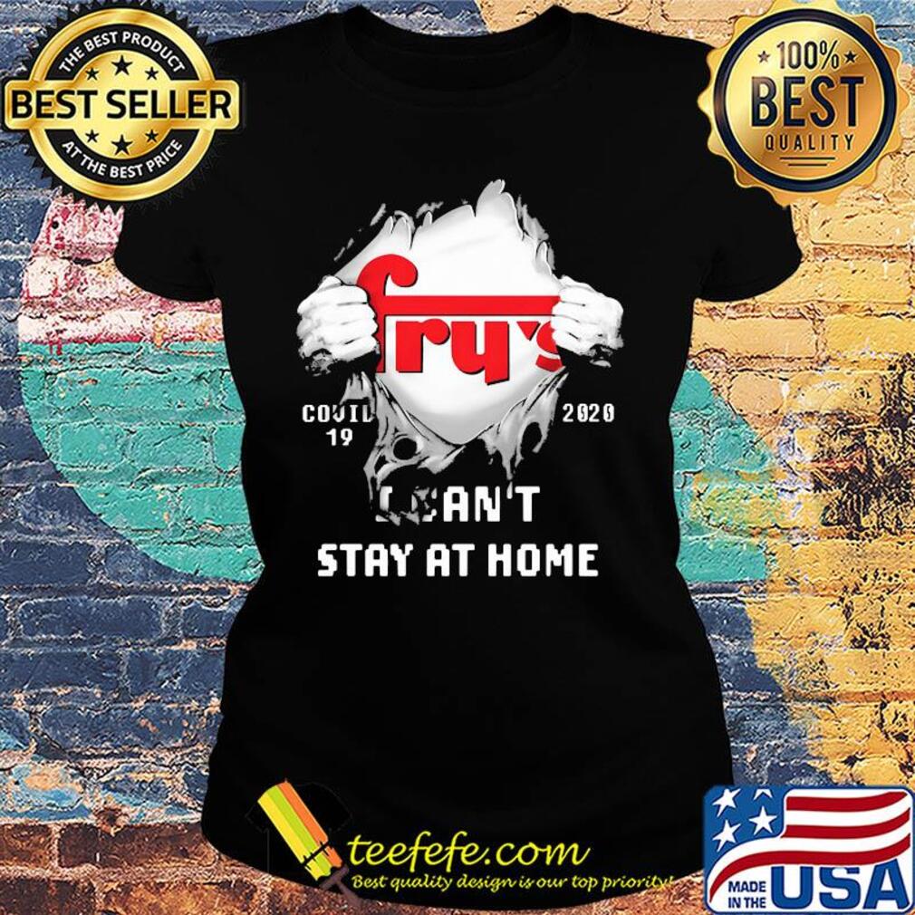 Blood inside fry's covid-19 2020 i can't stay at home s Ladies tee Blood inside fry's covid-19 2020 i can't stay at home s Ladies tee