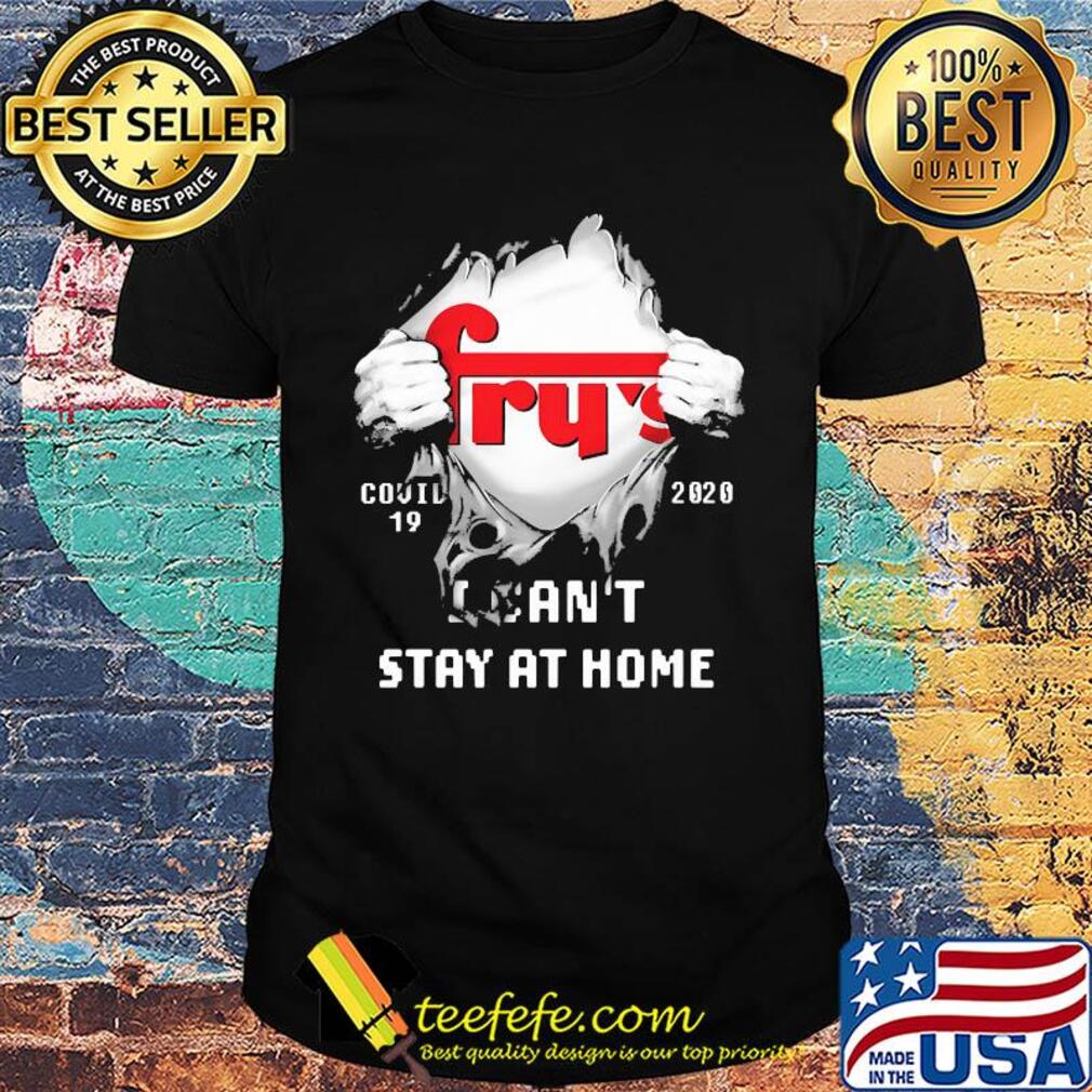 Blood inside fry's covid-19 2020 i can't stay at home shirt Blood inside fry's covid-19 2020 i can't stay at home shirt