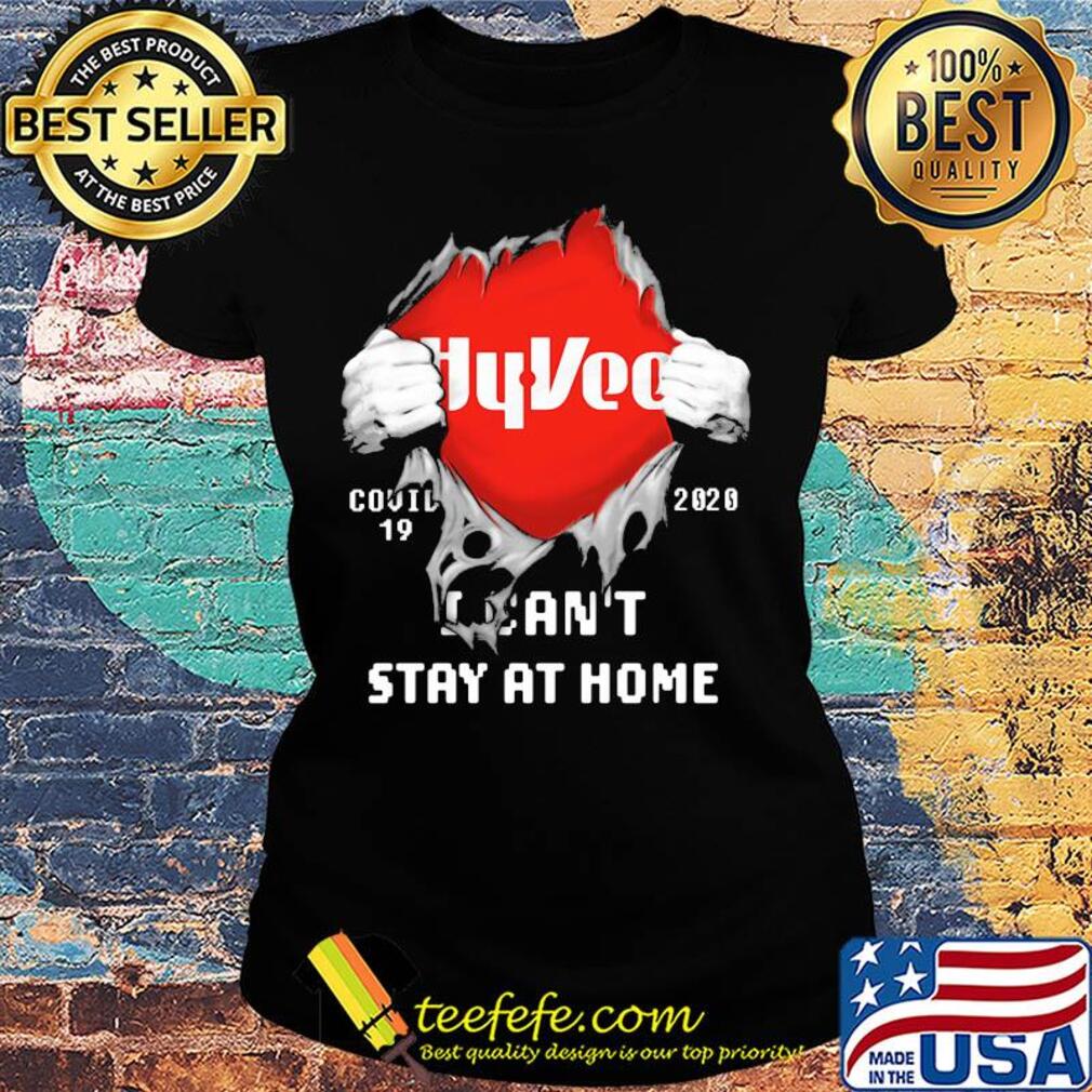 Blood inside hyvee covid-19 2020 i can't stay at home s Ladies tee Blood inside hyvee covid-19 2020 i can't stay at home s Ladies tee