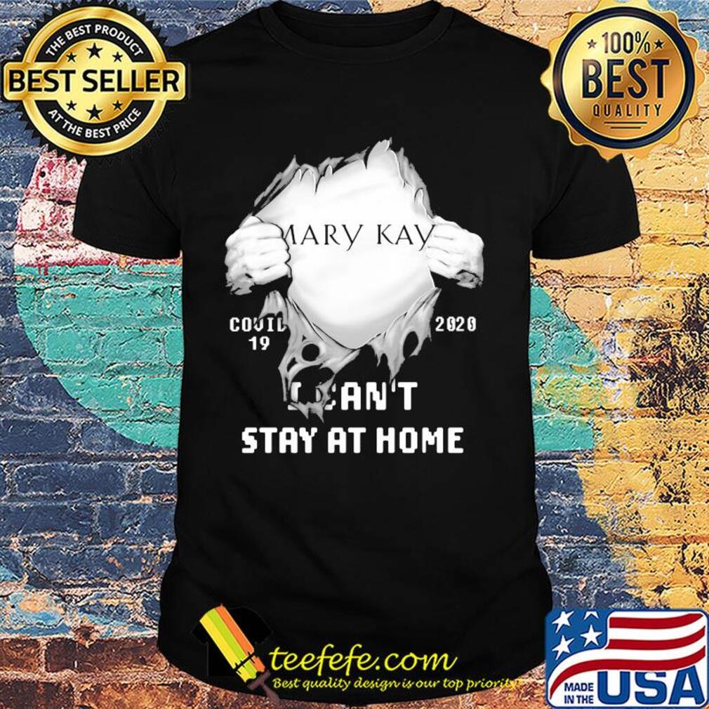 Blood inside mary kay covid-19 2020 i can't stay at home shirt