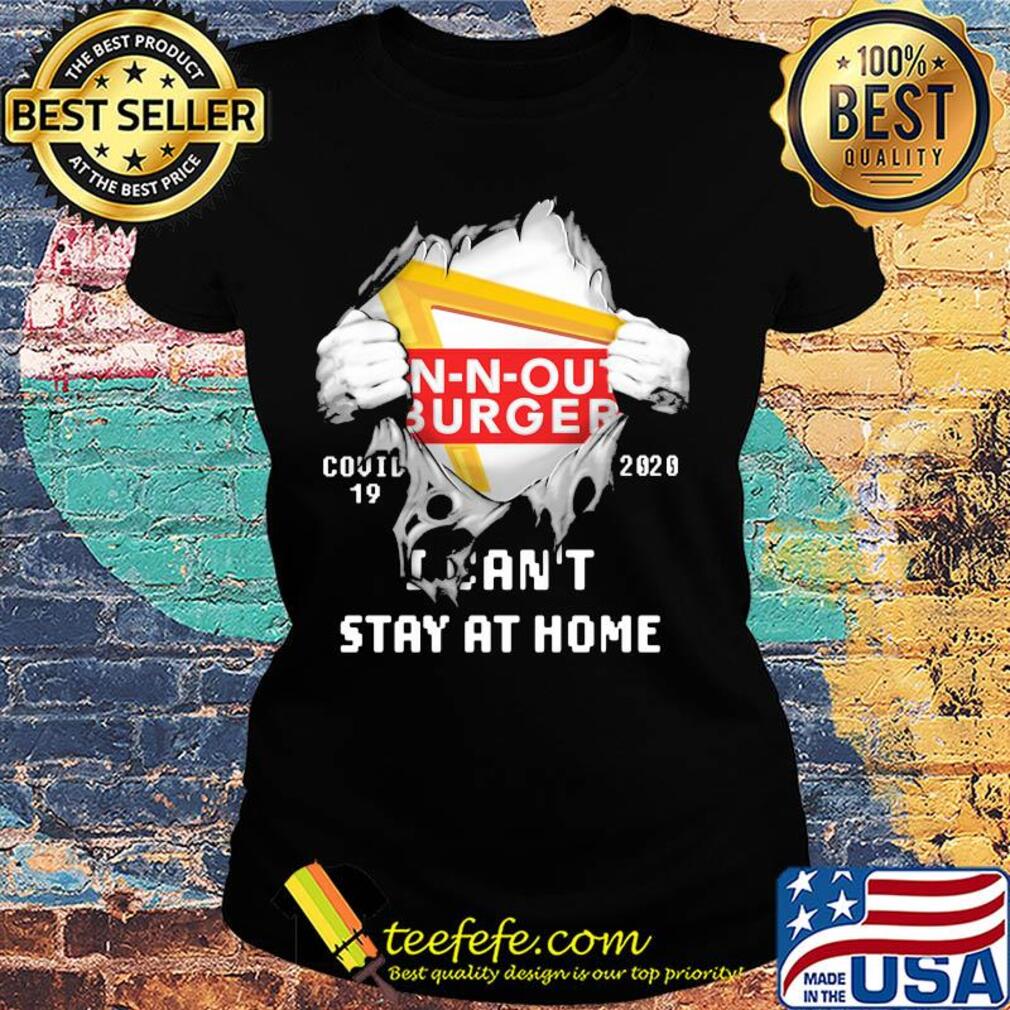 Blood inside n-n-out burger covid-19 2020 i can't stay at home s Ladies tee Blood inside n-n-out burger covid-19 2020 i can't stay at home s Ladies tee