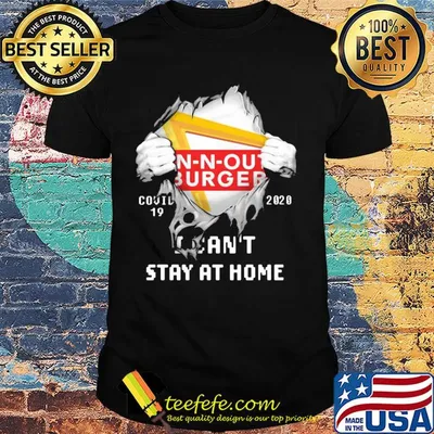 Blood inside n-n-out burger covid-19 2020 i can't stay at home shirt
