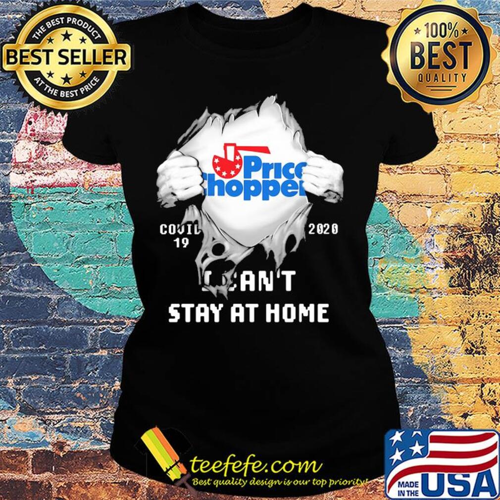 Blood inside price chopper covid-19 2020 i can't stay at home s Ladies tee Blood inside price chopper covid-19 2020 i can't stay at home s Ladies tee