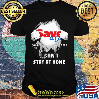 Blood inside save a lot covid-19 2020 i can't stay at home shirt