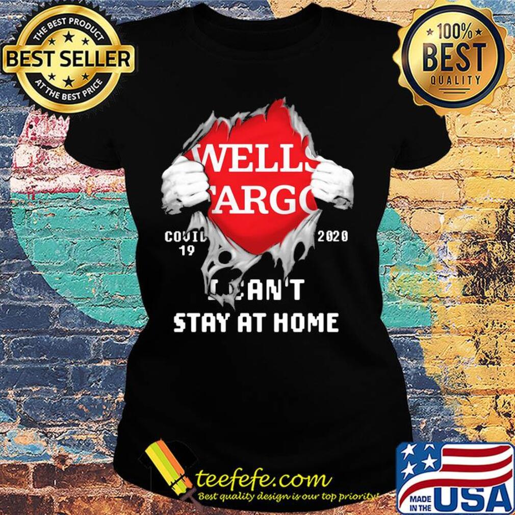 Blood inside wells fargo covid-19 2020 i can't stay at home s Ladies tee Blood inside wells fargo covid-19 2020 i can't stay at home s Ladies tee