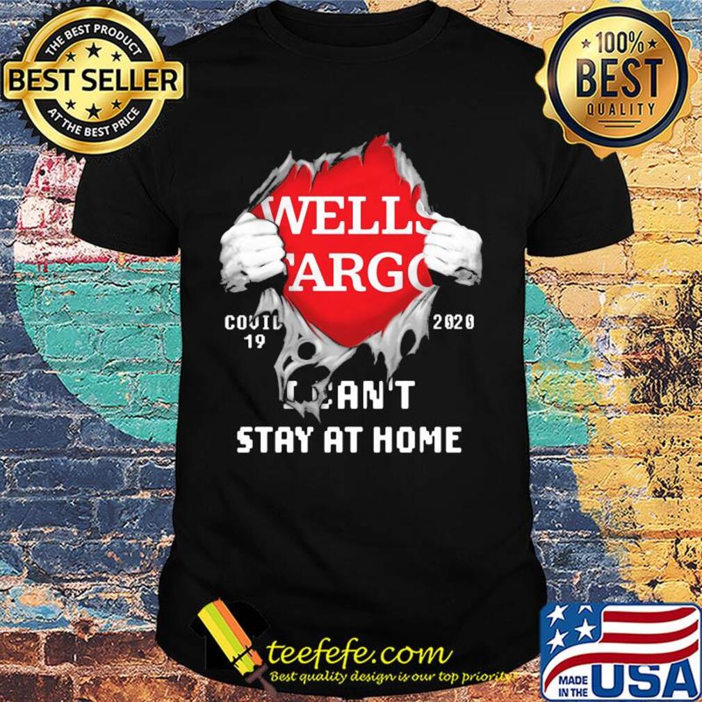 Blood inside wells fargo covid-19 2020 i can't stay at home shirt Blood inside wells fargo covid-19 2020 i can't stay at home shirt