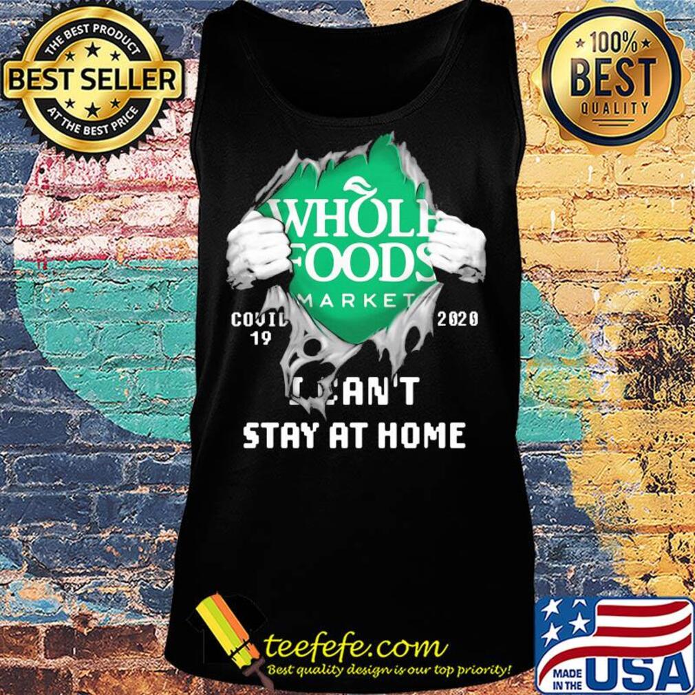 Blood inside whole foods market covid-19 2020 i can't stay at home s Tank top Blood inside whole foods market covid-19 2020 i can't stay at home s Tank top